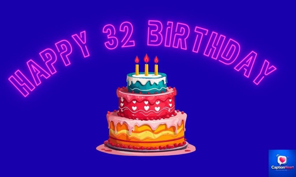 32nd Birthday Captions
