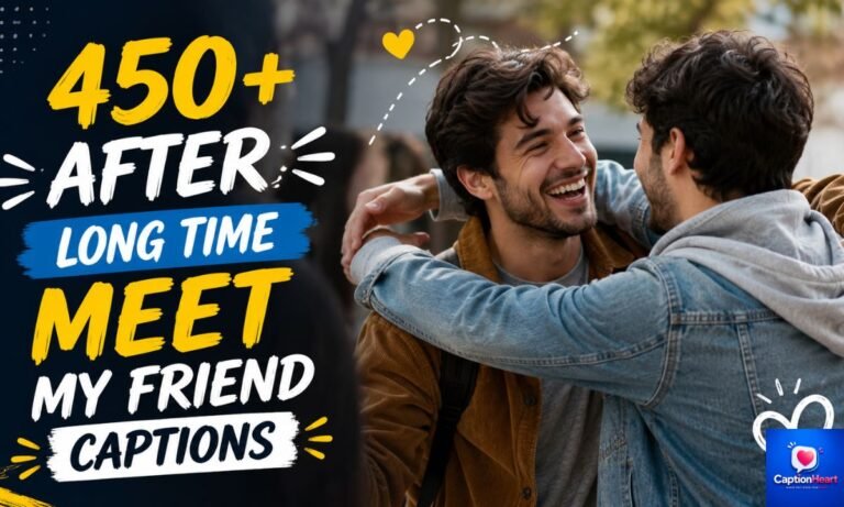 After Long Time Meet My Friend Captions