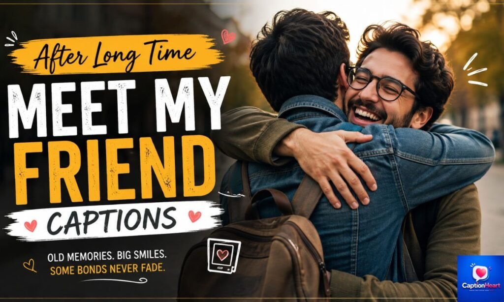 After Long Time Meet My Friend Captions